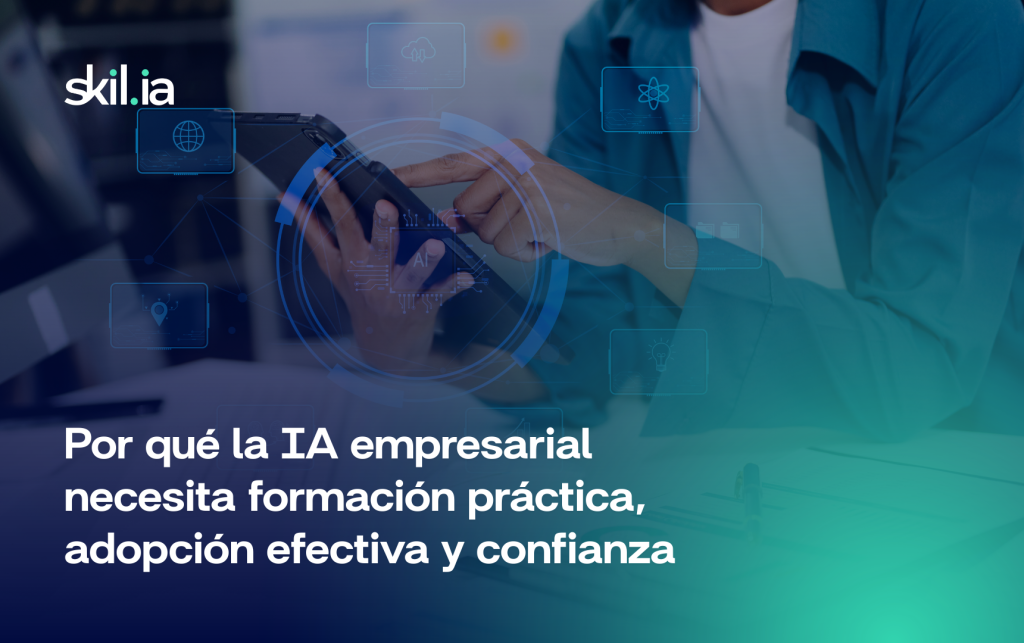 Por qué la IA empresarial necesita formación práctica, adopción efectiva y confianza